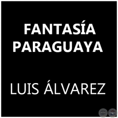 FANTASA PARAGUAYA - LUIS LVAREZ